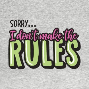 I Don't Make the Rules T-Shirt